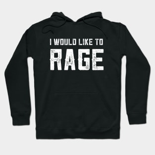 I WOULD LIKE TO RAGE Hoodie